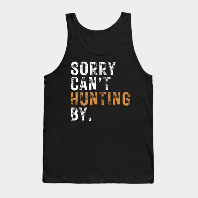 Sorry Cant Hunting Bye Tank Top by Illustradise